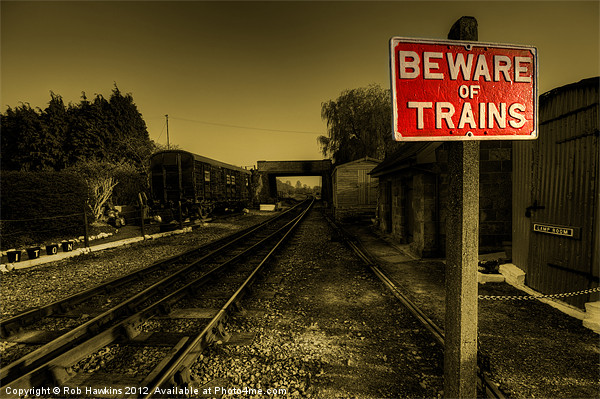 Beware of Trains.! Picture Board by Rob Hawkins